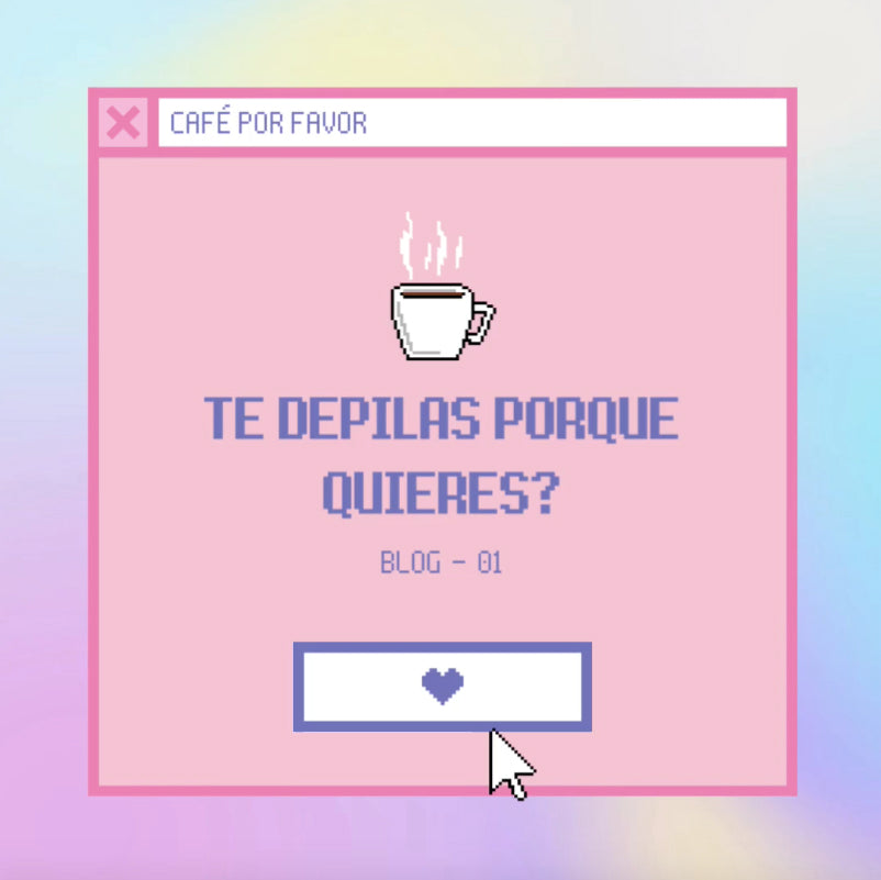 ¿TE DEPILAS PORQUE QUIERES?
